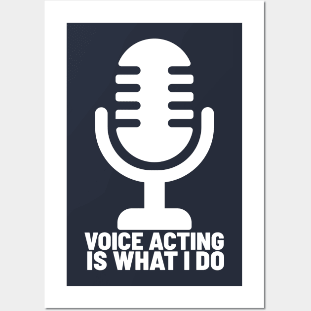 Voice acting is what I do 22-1 Wall Art by Salkian @Tee